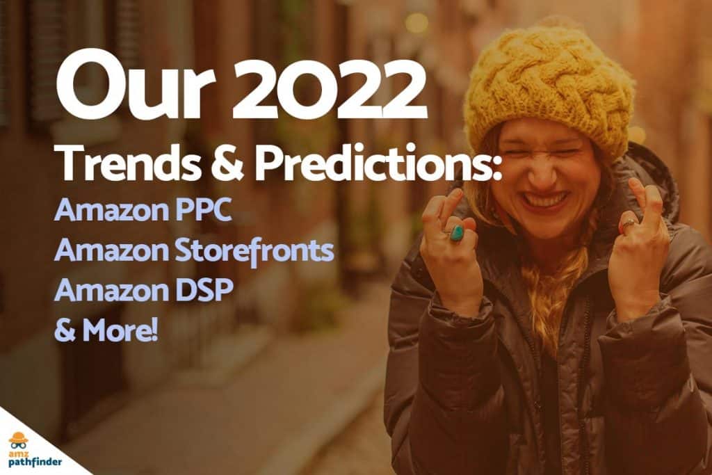 Top 23 Amazon Advertising Trends & Predictions We See for 2022 - AMZ ...