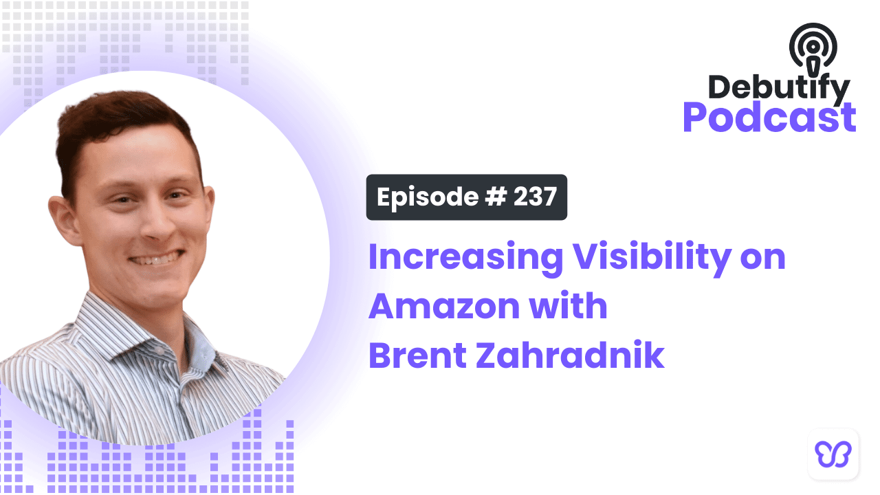 A thumbnail for the Debutify Podcast with the caption, "Increasing Visibility on Amazon with Brent Zahradnik"