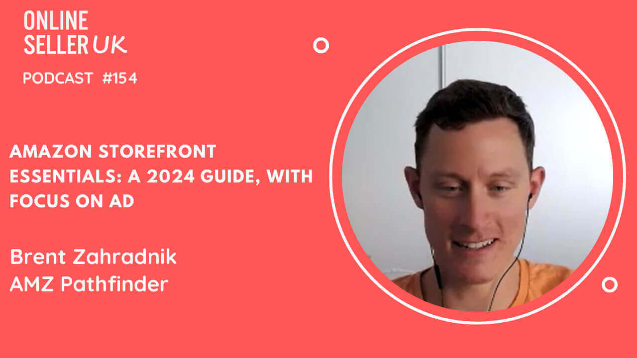 Brent Zahradnik from AMZ Pathfinder featured on Online Seller UK Podcast #154, discussing Amazon Storefront Essentials with a focus on ads for 2024.